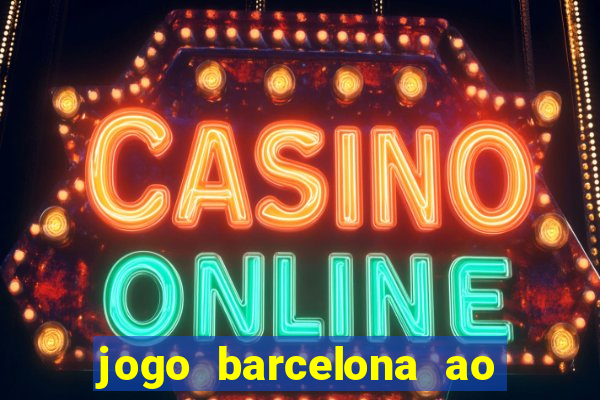 jogo barcelona ao vivo futemax